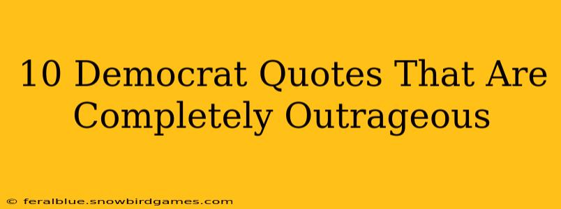10 Democrat Quotes That Are Completely Outrageous