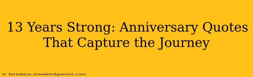 13 Years Strong: Anniversary Quotes That Capture the Journey