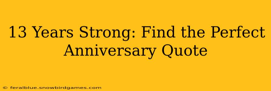 13 Years Strong: Find the Perfect Anniversary Quote
