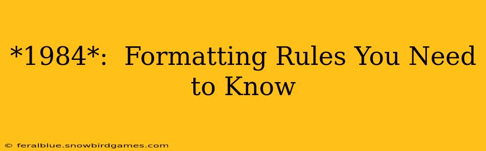 *1984*:  Formatting Rules You Need to Know