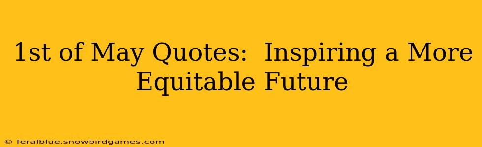 1st of May Quotes:  Inspiring a More Equitable Future