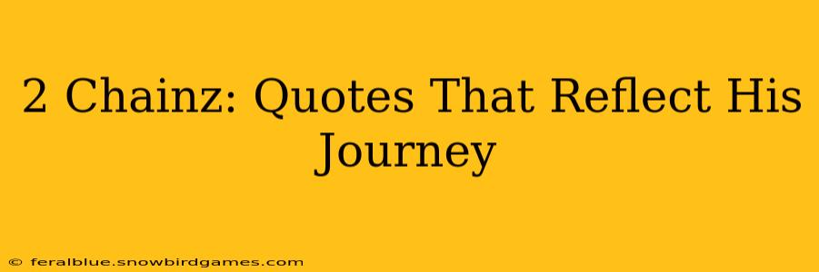 2 Chainz: Quotes That Reflect His Journey