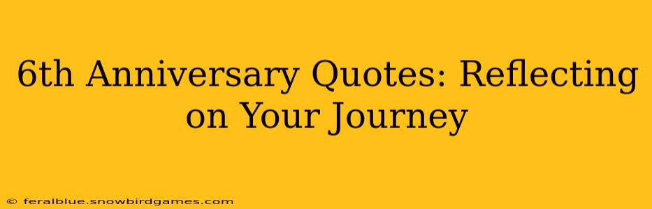 6th Anniversary Quotes: Reflecting on Your Journey