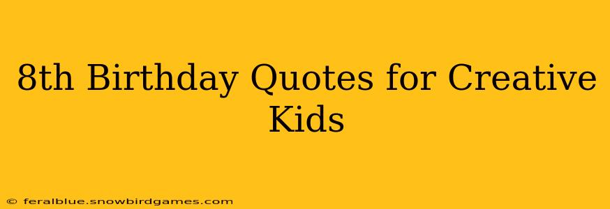 8th Birthday Quotes for Creative Kids
