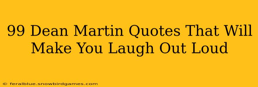 99 Dean Martin Quotes That Will Make You Laugh Out Loud