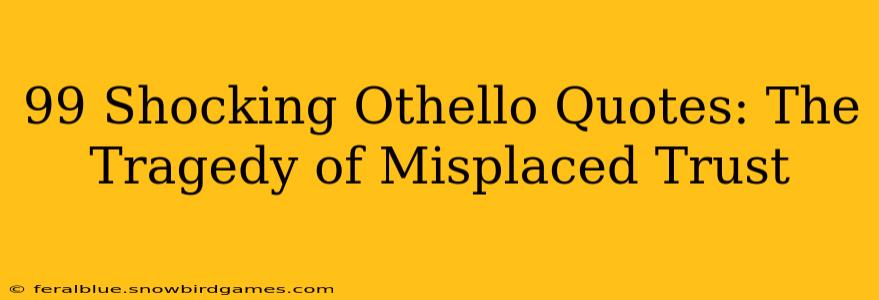 99 Shocking Othello Quotes: The Tragedy of Misplaced Trust