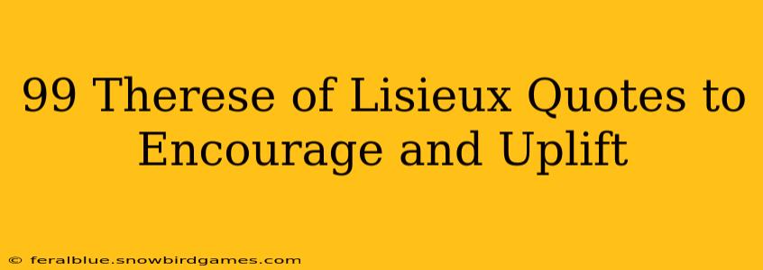 99 Therese of Lisieux Quotes to Encourage and Uplift