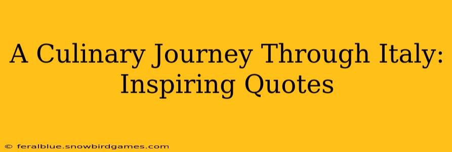 A Culinary Journey Through Italy: Inspiring Quotes
