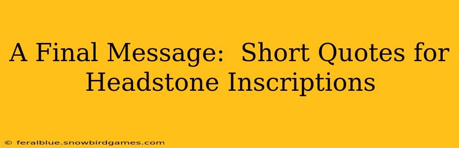A Final Message:  Short Quotes for Headstone Inscriptions