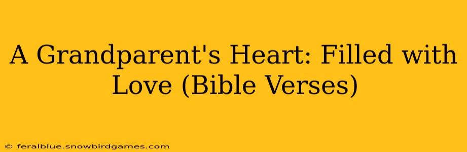 A Grandparent's Heart: Filled with Love (Bible Verses)