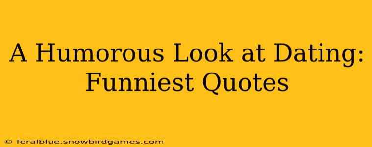 A Humorous Look at Dating: Funniest Quotes