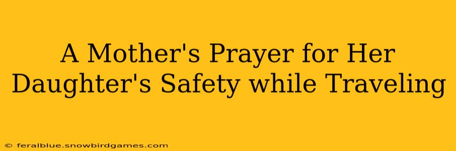 A Mother's Prayer for Her Daughter's Safety while Traveling