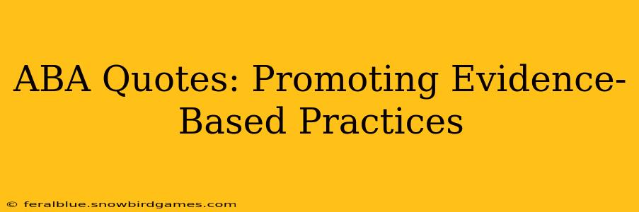 ABA Quotes: Promoting Evidence-Based Practices