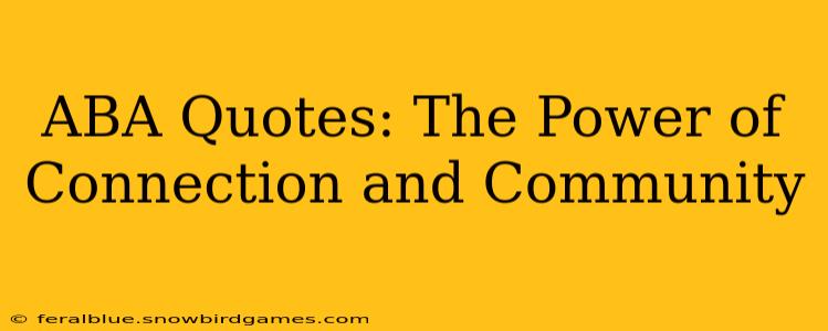 ABA Quotes: The Power of Connection and Community