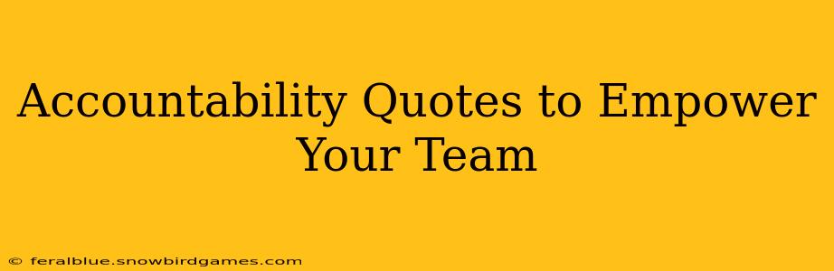 Accountability Quotes to Empower Your Team