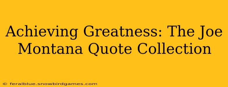 Achieving Greatness: The Joe Montana Quote Collection