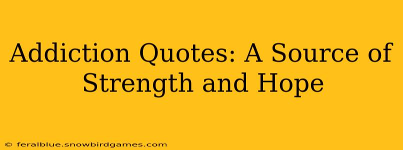Addiction Quotes: A Source of Strength and Hope