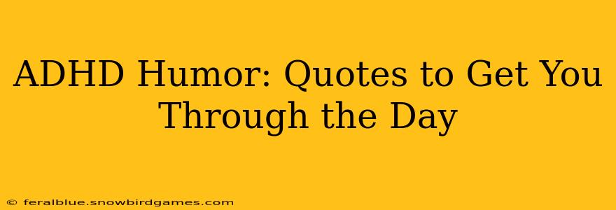 ADHD Humor: Quotes to Get You Through the Day