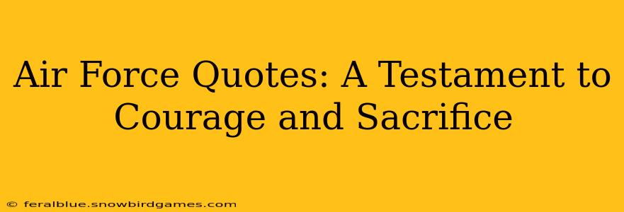 Air Force Quotes: A Testament to Courage and Sacrifice