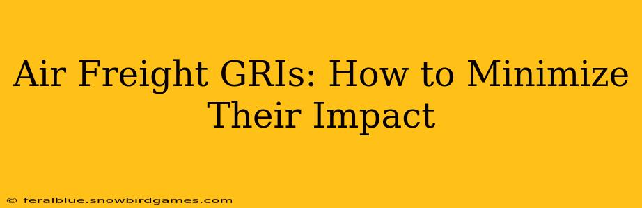 Air Freight GRIs: How to Minimize Their Impact
