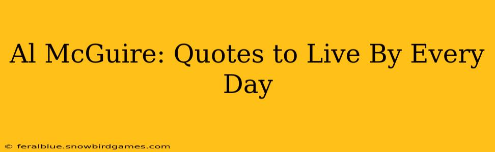 Al McGuire: Quotes to Live By Every Day