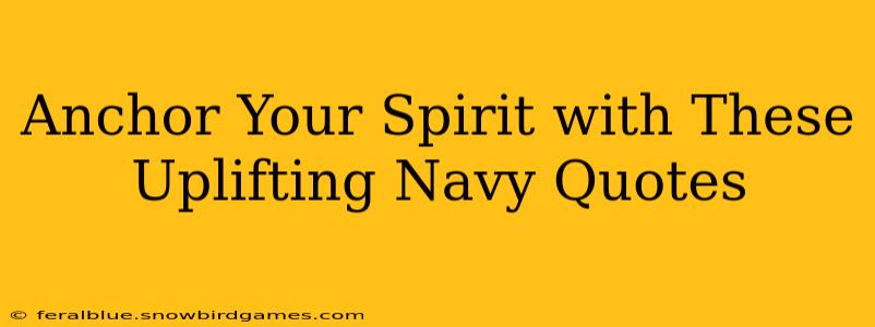 Anchor Your Spirit with These Uplifting Navy Quotes