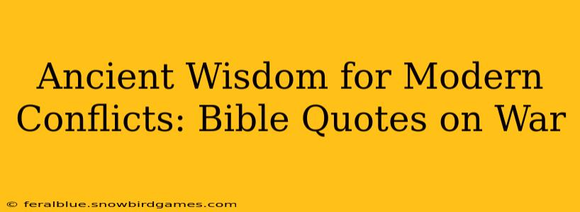 Ancient Wisdom for Modern Conflicts: Bible Quotes on War
