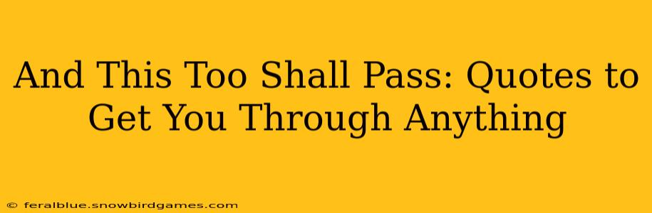 And This Too Shall Pass: Quotes to Get You Through Anything