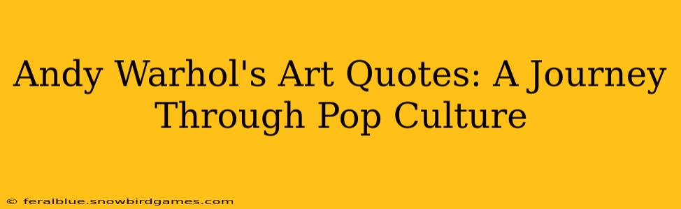 Andy Warhol's Art Quotes: A Journey Through Pop Culture