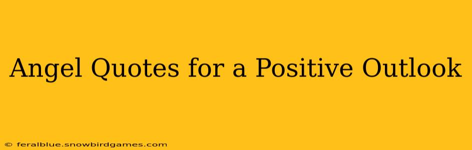 Angel Quotes for a Positive Outlook