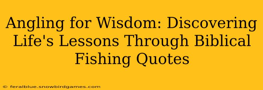 Angling for Wisdom: Discovering Life's Lessons Through Biblical Fishing Quotes