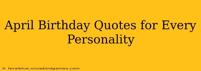 April Birthday Quotes for Every Personality