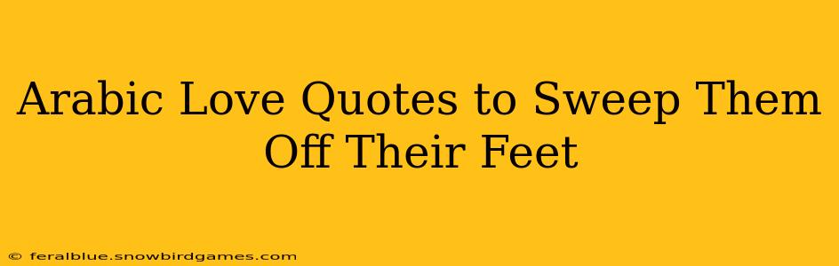Arabic Love Quotes to Sweep Them Off Their Feet