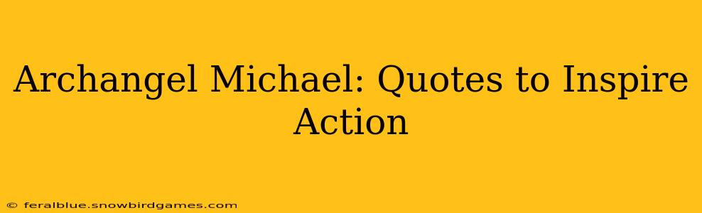 Archangel Michael: Quotes to Inspire Action
