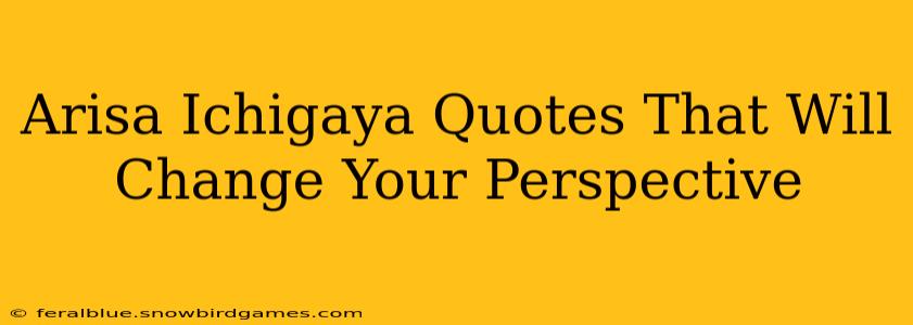 Arisa Ichigaya Quotes That Will Change Your Perspective