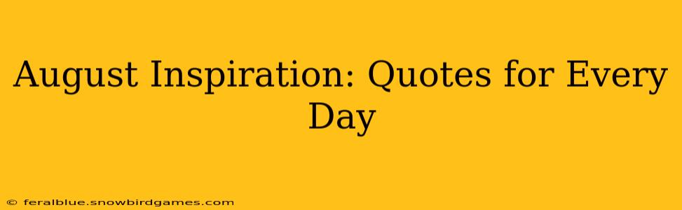 August Inspiration: Quotes for Every Day
