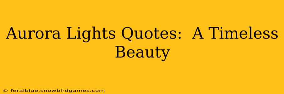 Aurora Lights Quotes:  A Timeless Beauty