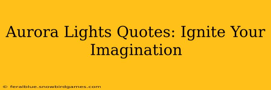 Aurora Lights Quotes: Ignite Your Imagination