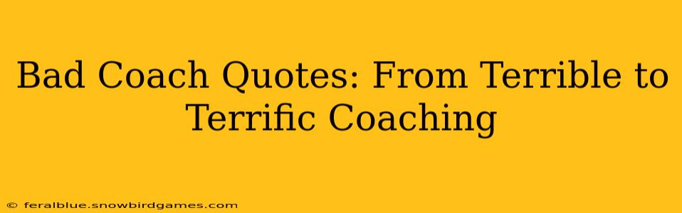 Bad Coach Quotes: From Terrible to Terrific Coaching