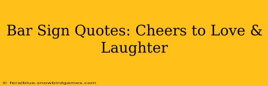 Bar Sign Quotes: Cheers to Love & Laughter
