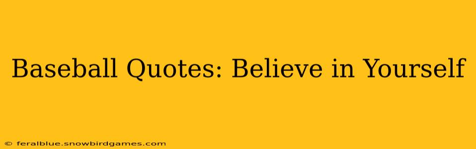 Baseball Quotes: Believe in Yourself