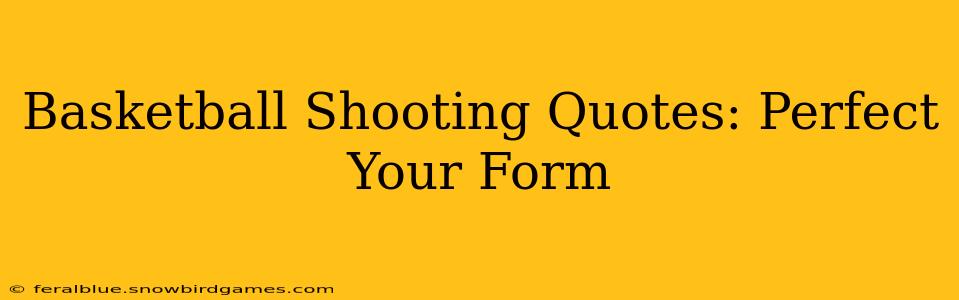 Basketball Shooting Quotes: Perfect Your Form