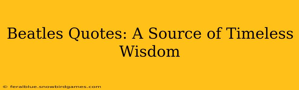 Beatles Quotes: A Source of Timeless Wisdom