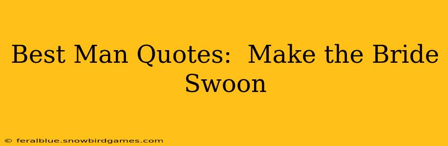 Best Man Quotes:  Make the Bride Swoon