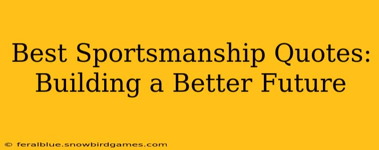 Best Sportsmanship Quotes:  Building a Better Future