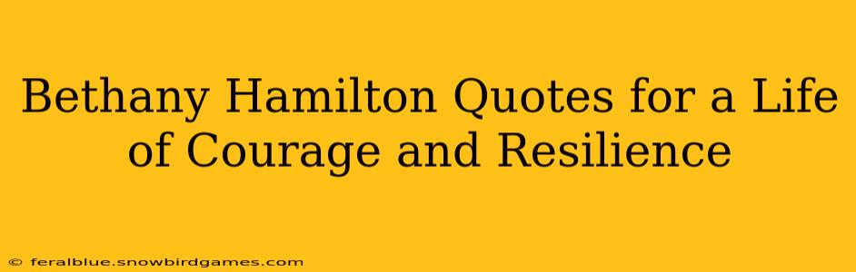 Bethany Hamilton Quotes for a Life of Courage and Resilience