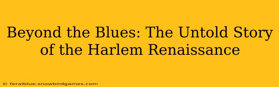 Beyond the Blues: The Untold Story of the Harlem Renaissance