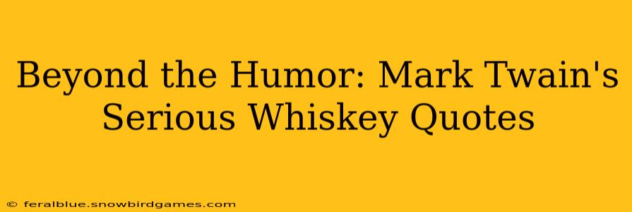 Beyond the Humor: Mark Twain's Serious Whiskey Quotes