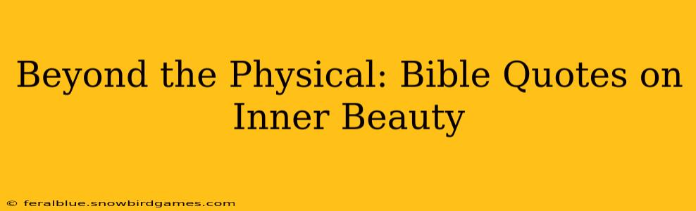 Beyond the Physical: Bible Quotes on Inner Beauty