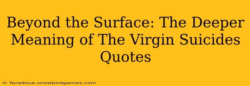Beyond the Surface: The Deeper Meaning of The Virgin Suicides Quotes